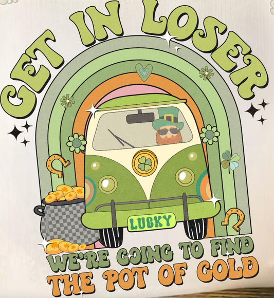 Get in Loser- pot of gold